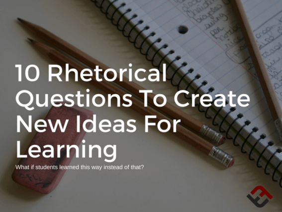 Rhetorical Questions To Create New Ideas For Learning