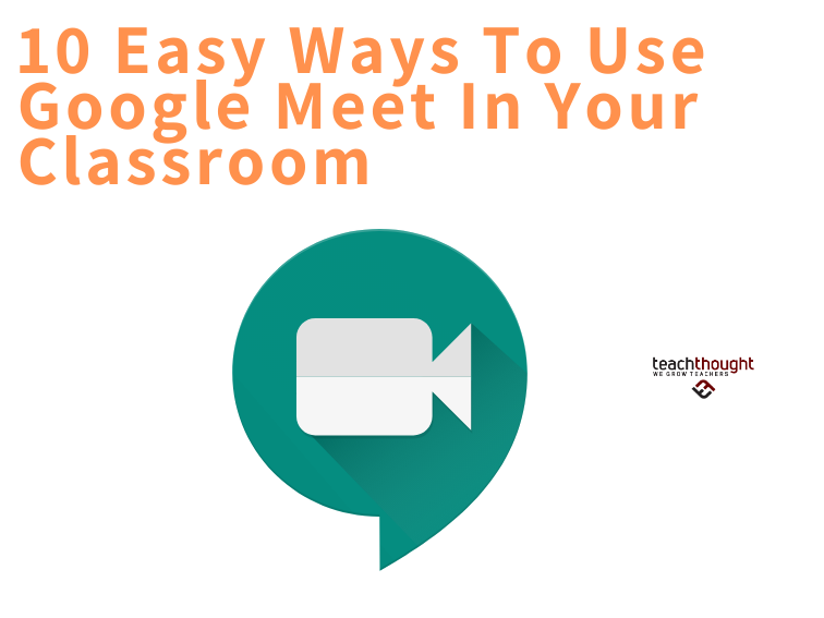 10 Easy Ways To Use Google Meet In Your Classroom