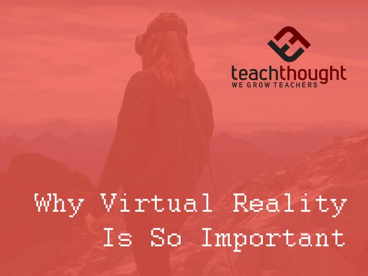Why Virtual Reality Is So Important For Education