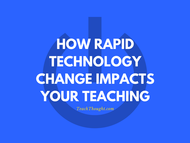 How Rapid Technology Change Impacts Your Teaching