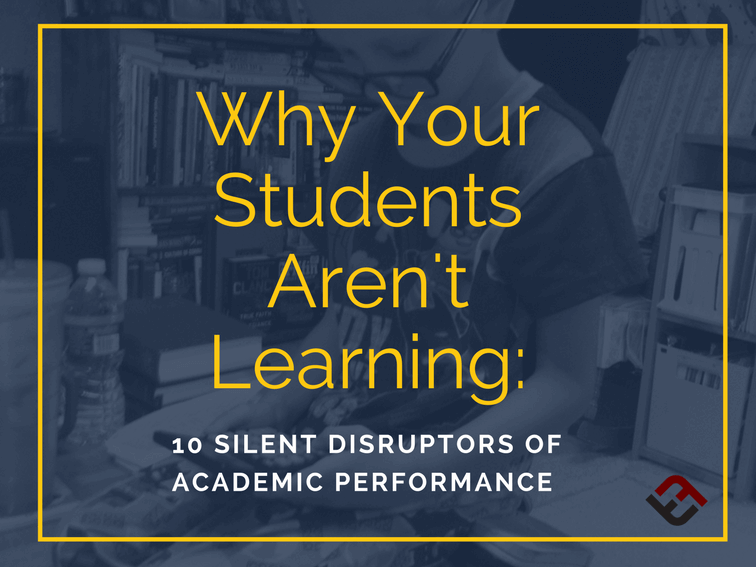Why Your Students Aren’t Learning: 10 Silent Disruptors Of Academic Performance