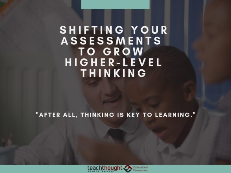 Shifting Your Assessments To Grow Higher-Level Thinking