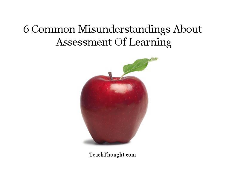 6 Common Misunderstandings About Assessment