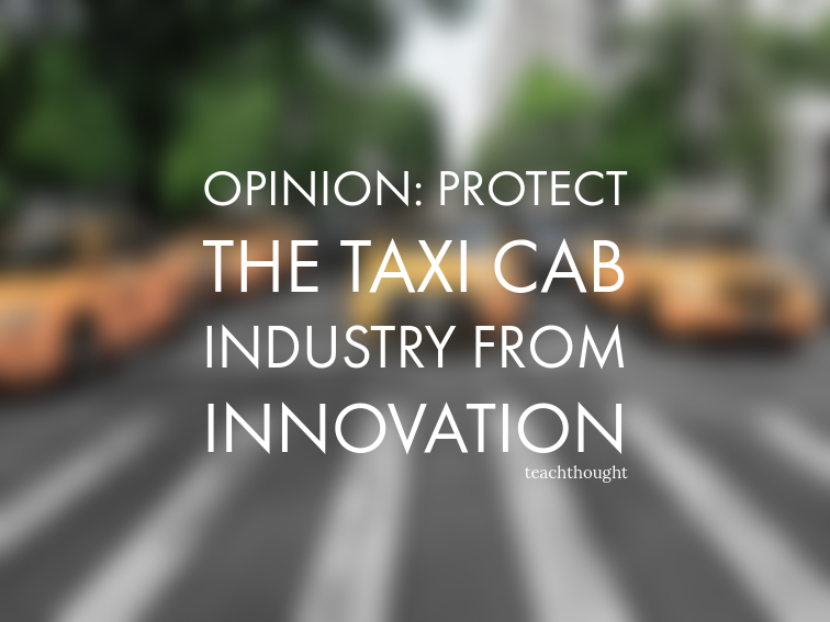 A Metaphor: Protect The Taxi Cab Industry From Innovation